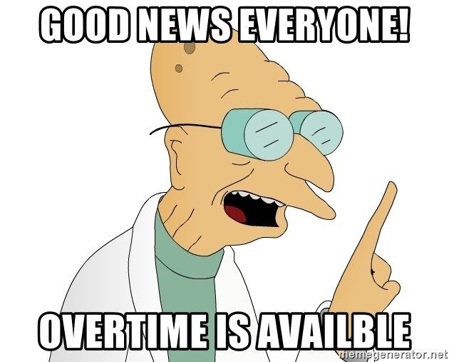 good-news-everyone-overtime-is-availble.jpg