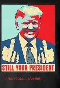 donald-trump-still-your-president-april-1jpg-jpg.15795